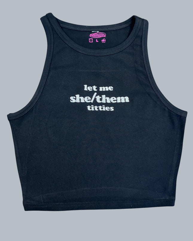 a tank top that says let me she / them bitches