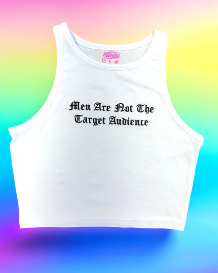 a white crop top that says men are not the target audience