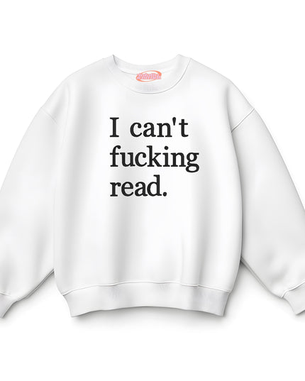 A white sweatshirt with the text "I can't fucking read" printed on it.