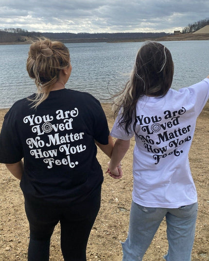You Are Loved No Matter How You Feel Tee