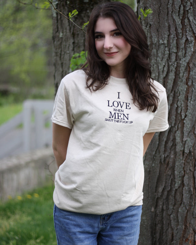 I Love When Men Shut The F!ck Up Shirt