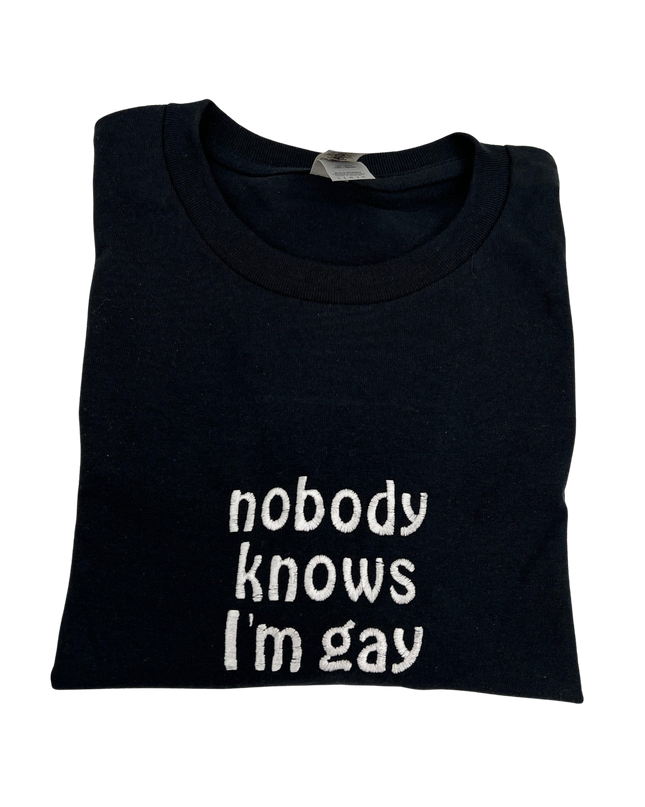 Nobody Knows I'm Gay Unisex Embroidered T-Shirt or Crewneck Sweatshirt