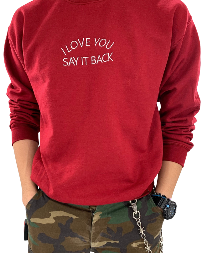 I Love You Say It Back Embroidered Crewneck