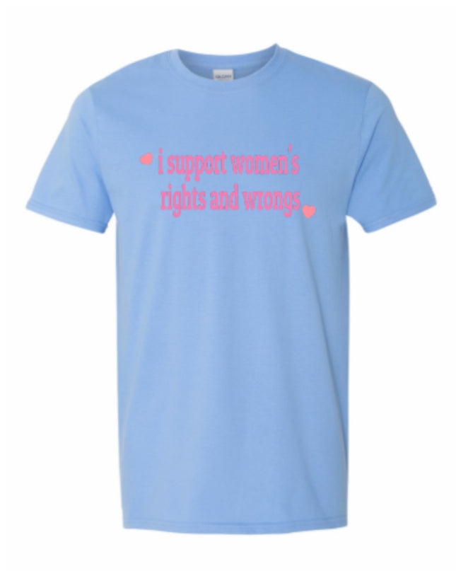 a light blue t - shirt that says i support women rights and wrongs