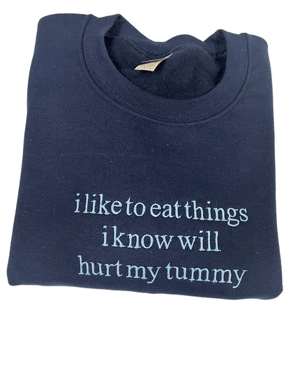 I Like To Eat Things I Know Will Hurt My Tummy Embroidered Unisex T-Shirt or Sweatshirt
