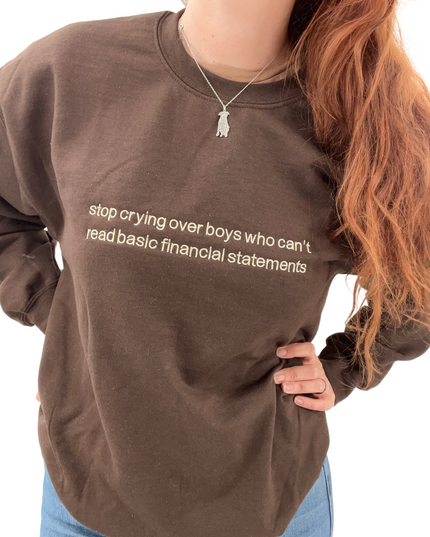 Stop Crying Over Boys Who Can't Read Basic Financial Statements Embroidered Crewneck