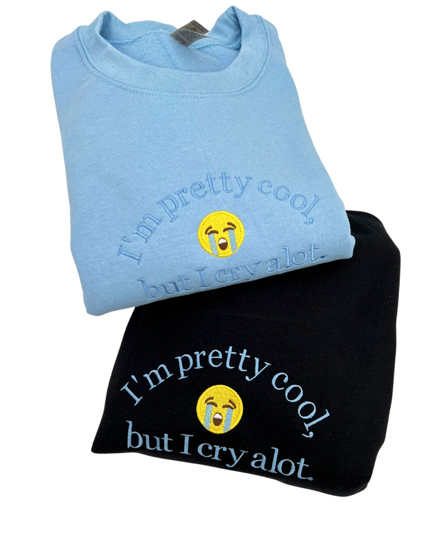 I’m Pretty Cool But I Cry A lot Crewneck