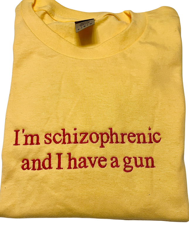 I'm Schizophrenic and I Have a Gun Unisex Shirt