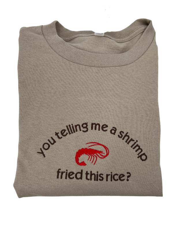 You Tellin Me a Shrimp Fried This Rice? Unisex Embroidered T-Shirt or Crewneck  Sweatshirt | Chef Shrimp