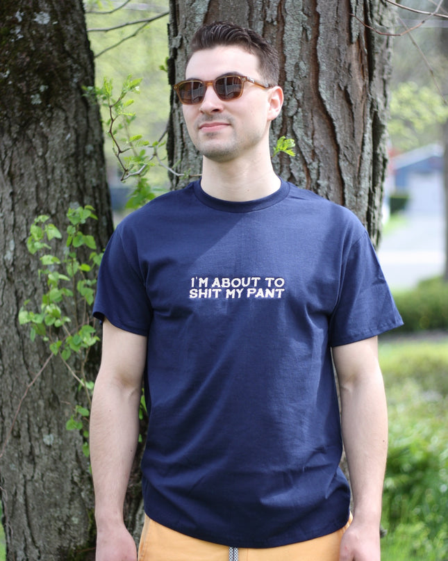 I'm About To Shit My Pant Embroidered Unisex T-Shirt or Sweatshirt