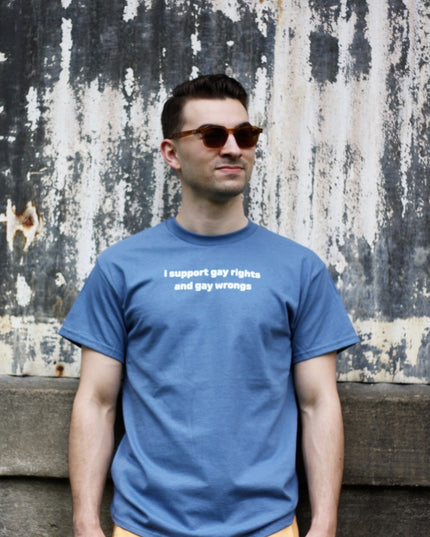 I Support Gay Rights and Gay Wrongs Unisex T-Shirt or Crewneck  Sweatshirt