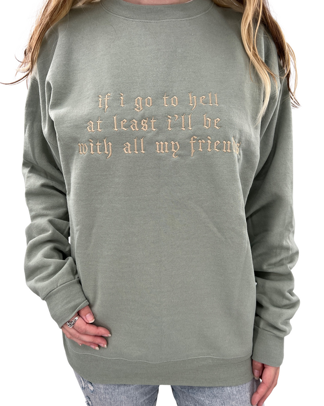 If I Go To Hell At Least I'll Be With My Friends Crewneck