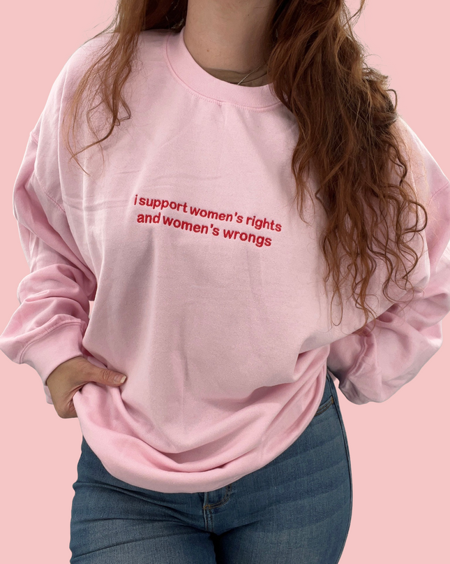 I Support Women's Rights and Wrongs Embroidered T-Shirt or Sweatshirt