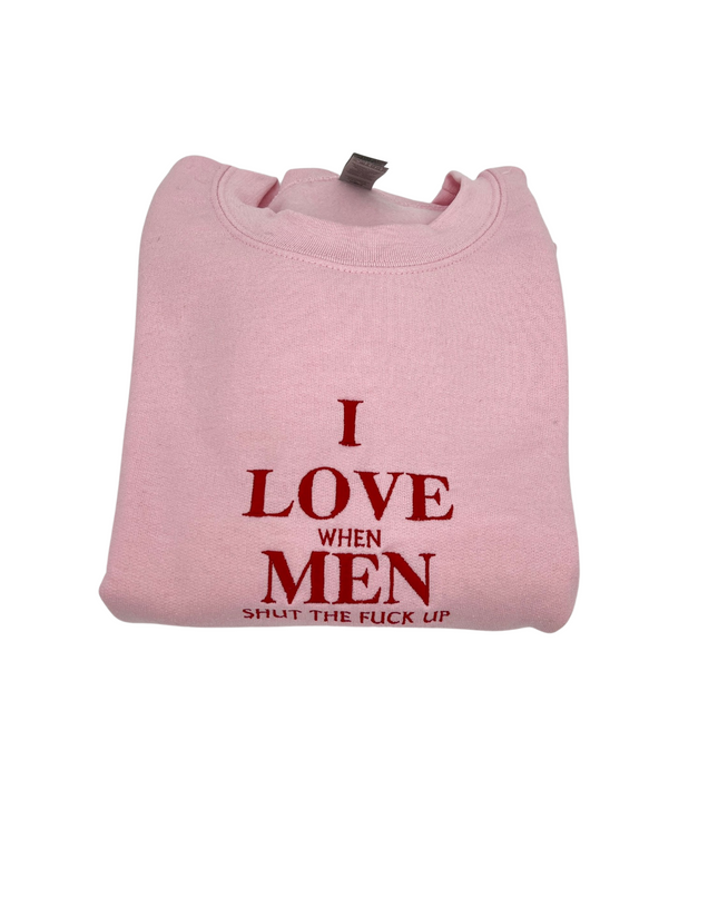 I Love When Men Shut The F!ck Up Shirt
