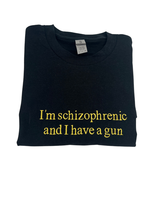 I'm Schizophrenic and I Have a Gun Unisex Shirt