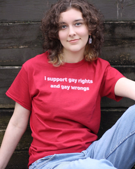 I Support Gay Rights and Gay Wrongs Unisex T-Shirt or Crewneck  Sweatshirt