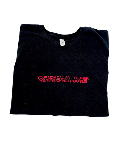 Your Mom Called I Told Her Your F*cking Up Big Time Embroidered Cropped Tee