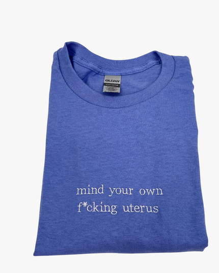 Mind Your Own F*cking Uterus Tee