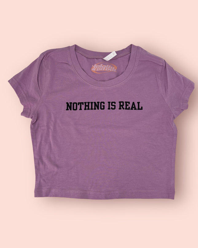 Nothing Is Real Baby Tee