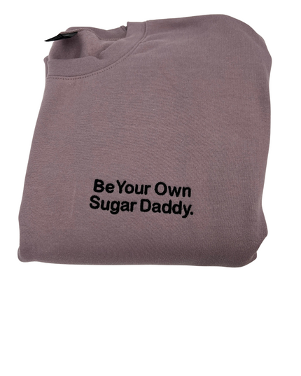 Be Your Own Sugar Daddy Embroidered Unisex Sweatshirt