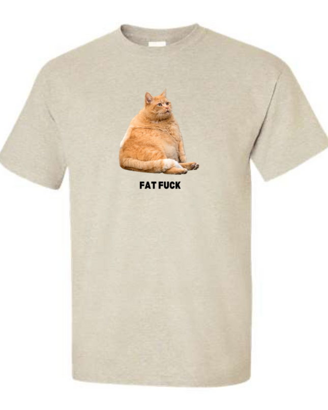 Fat F!ck Cat T-Shirt or Crewneck  Sweatshirt