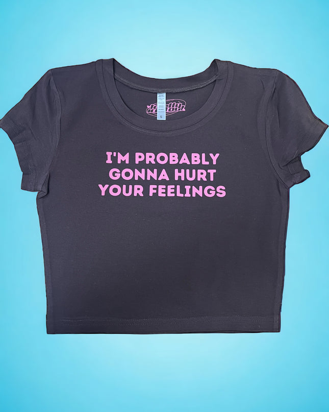 I'm Probably Gonna Hurt Your Feelings Crop Top