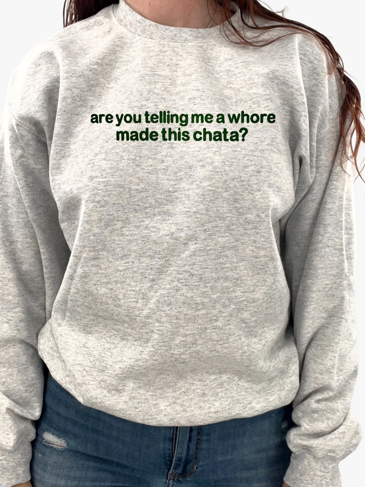 Are You Telling Me a Whore Made This Chata?  Unisex Sweatshirt