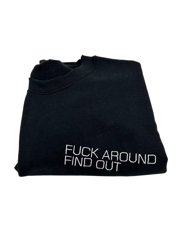 F*ck Around Find Out Embroidered Crewneck