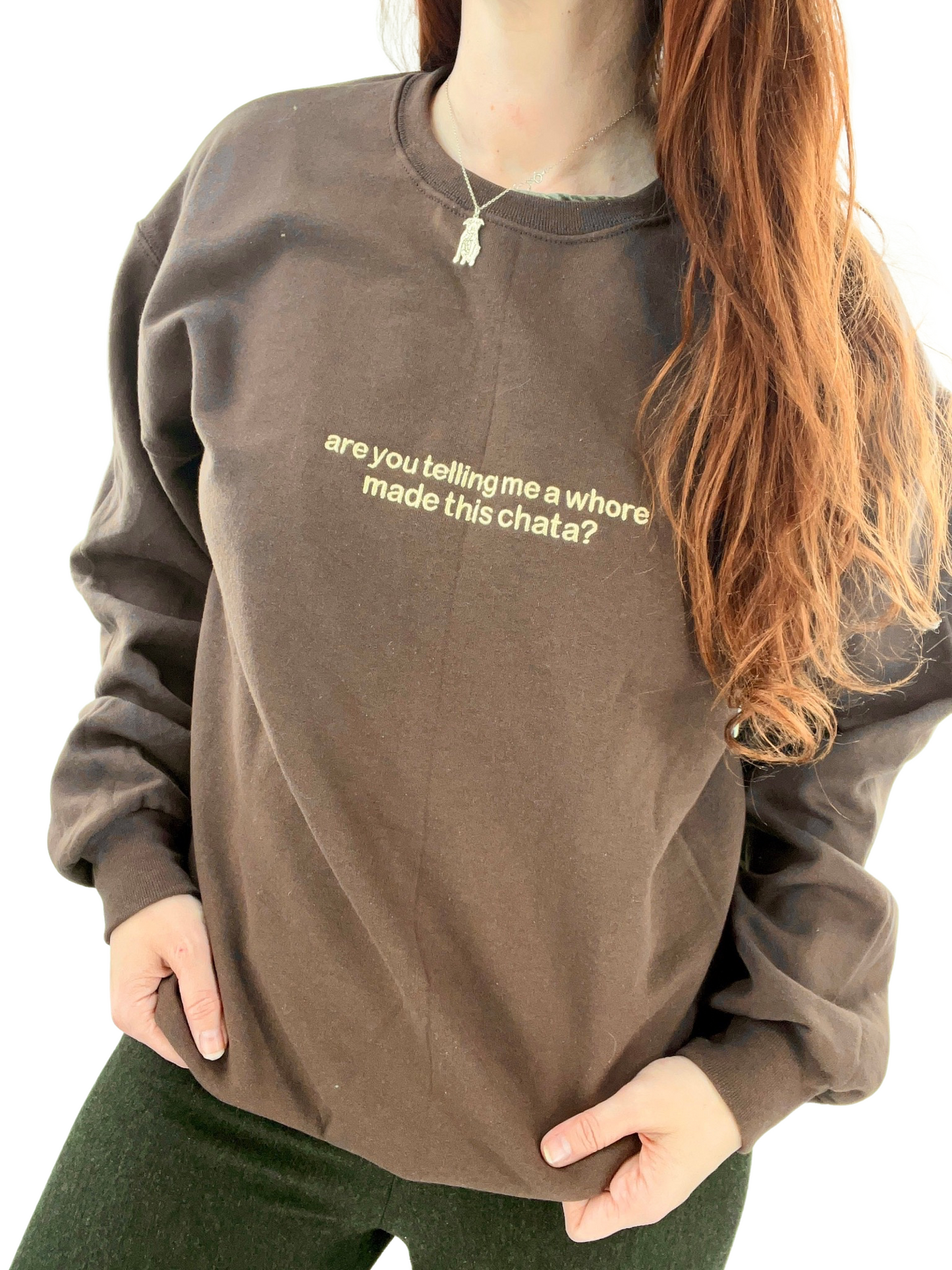 Are You Telling Me a Whore Made This Chata?  Unisex Sweatshirt