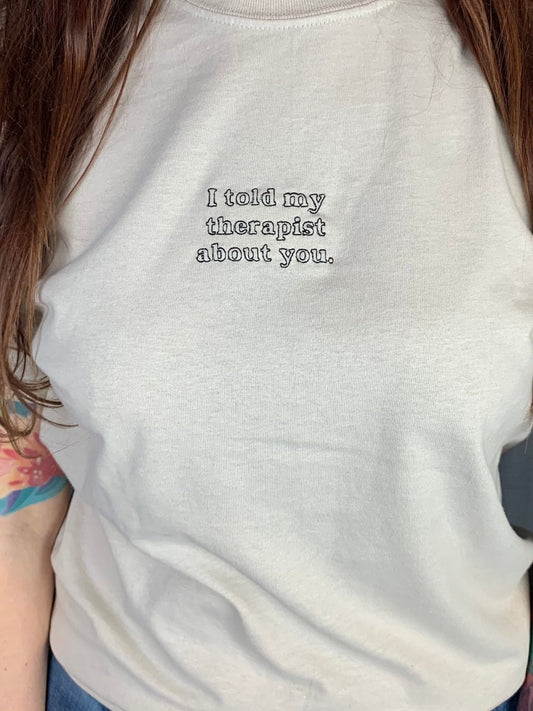 I Told My Therapist About You Tee