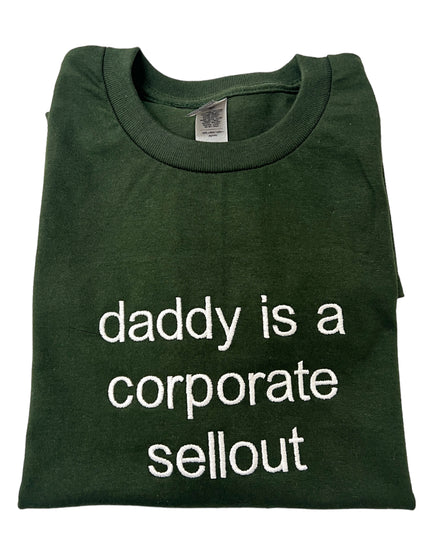Daddy Is A Corporate Sellout Embroidered Unisex T-Shirt or Sweatshirt
