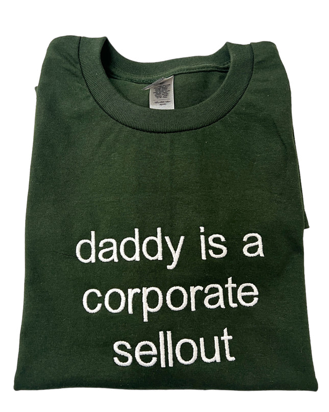 Daddy Is A Corporate Sellout Embroidered Unisex T-Shirt or Sweatshirt