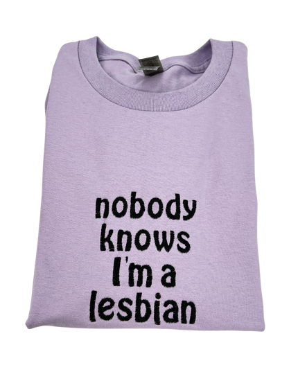Nobody Knows I'm a Lesbian Unisex Embroidered T-Shirt or Crewneck Sweatshirt