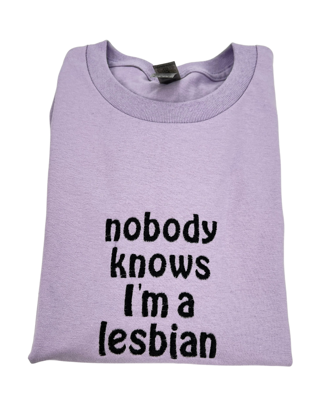 Nobody Knows I'm a Lesbian Unisex Embroidered T-Shirt or Crewneck Sweatshirt