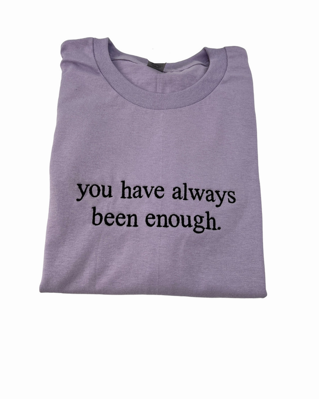 You Have Always Been Enough Unisex Embroidered T-Shirt or Crewneck Sweatshirt