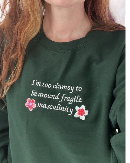 I'm Too Clumsy To Be Around Fragile Masculinity Embroidered Unisex T-Shirt or Sweatshirt
