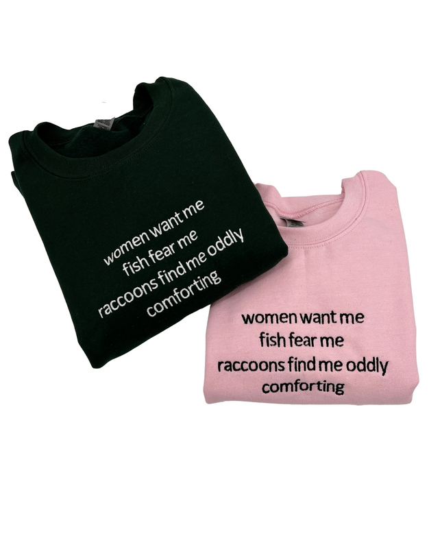 Women Want Me Fish Fear Me Raccoons Find Me Oddly Comforting