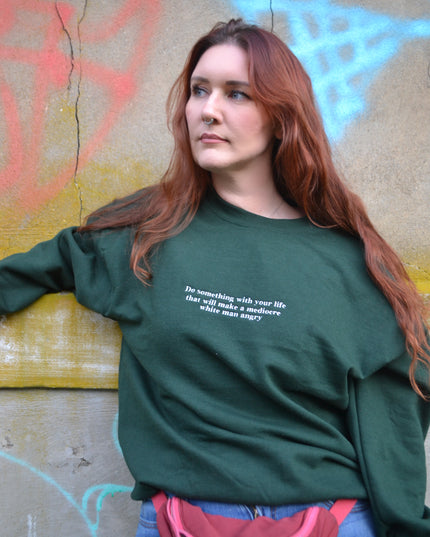 Do Something With Your Life That Will Make a Mediocre White Man Angry Embroidered Unisex T-Shirt or Sweatshirt