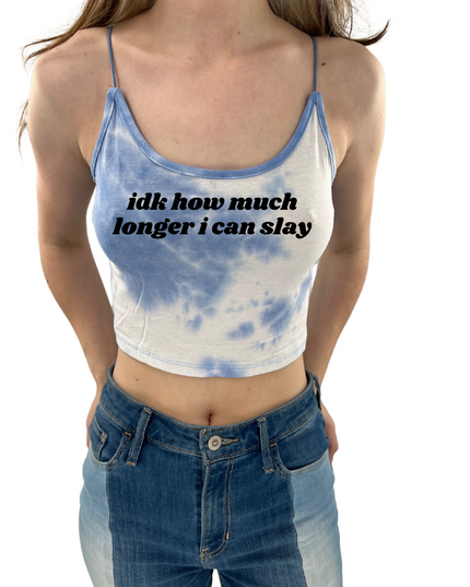 Idk How Much Longer I Can Slay Spaghetti Strap Cropped Tank