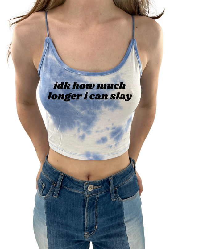 Idk How Much Longer I Can Slay Spaghetti Strap Cropped Tank