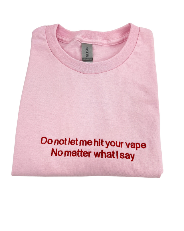 Do Not Let Me Hit Your Vape No Matter What I Say Unisex Shirt