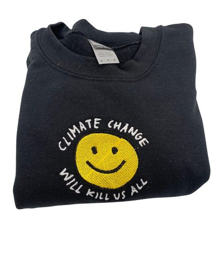 Climate Change Will Kill Us All Crewneck