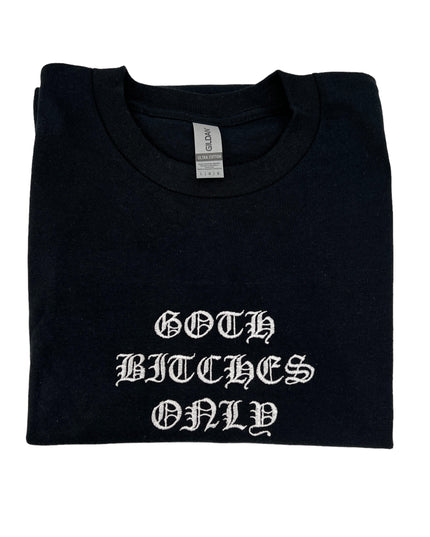 Goth Bitches Only Unisex Embroidered T-Shirt or Sweatshirt