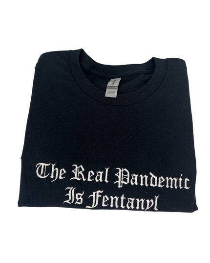 The Real Pandemic is Fentanyl Unisex Embroidered T-Shirt or Crewneck  Sweatshirt