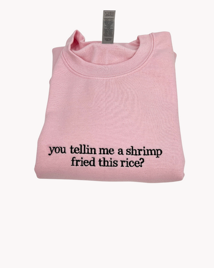 You Tellin Me a Shrimp Fried This Rice Shirt