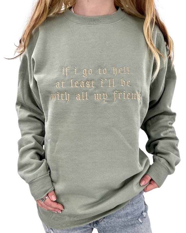 If I Go To Hell At Least I'll Be With My Friends Crewneck