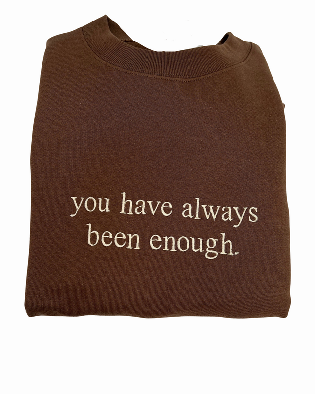You Have Always Been Enough Unisex Embroidered T-Shirt or Crewneck Sweatshirt