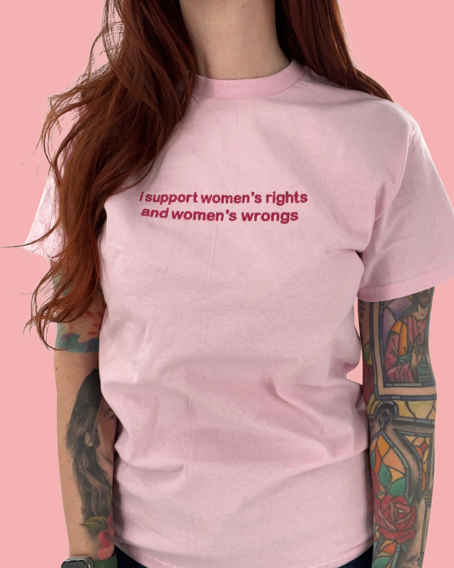 I Support Women's Rights and Wrongs Embroidered T-Shirt or Sweatshirt