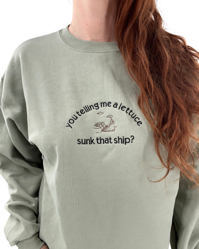 You Telling Me Lettuce Sunk That Ship? Titanic Funny Embroidered Unisex Sweatshirt or T-shirt