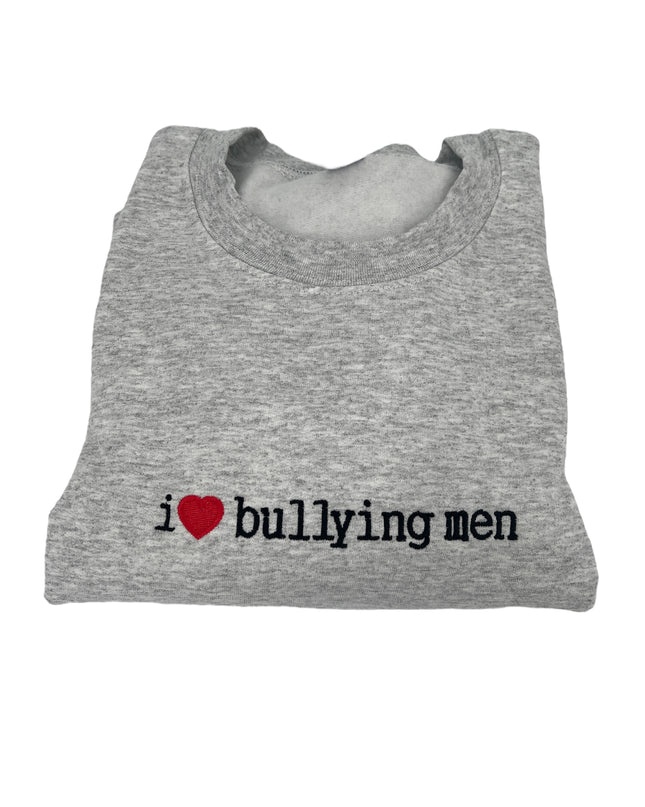 I Love Bullying Men Unisex Embroidered T-Shirt or Crewneck  Sweatshirt